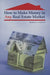 How to Make Money in Any Real Estate Market by Robert E. Lawless