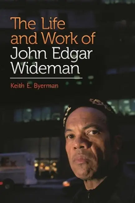 The Life and Work of John Edgar Wideman by Keith E. Byerman