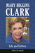 Mary Higgins Clark: Life and Letters by Linda de Roche