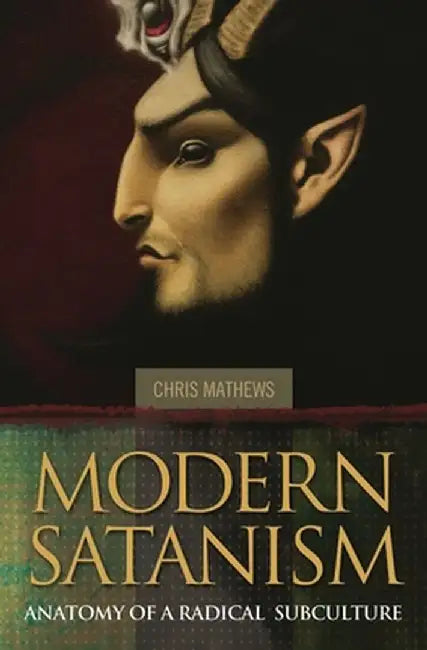 Modern Satanism: Anatomy of a Radical Subculture by Chris Mathews