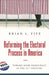 Reforming the Electoral Process in America: Toward More Democracy in the 21st Century by Brian Fife