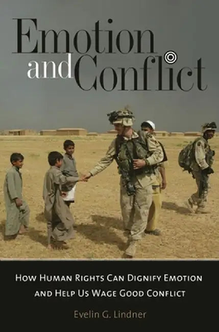 Emotion and Conflict: How Human Rights Can Dignify Emotion and Help Us Wage Good Conflict by Evelin Lindner