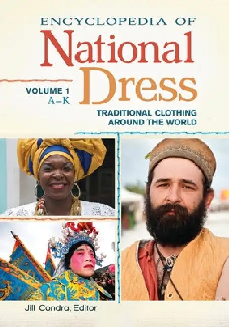 Encyclopedia of National Dress: Traditional Clothing Around the World [2 Volumes] by Jill Condra