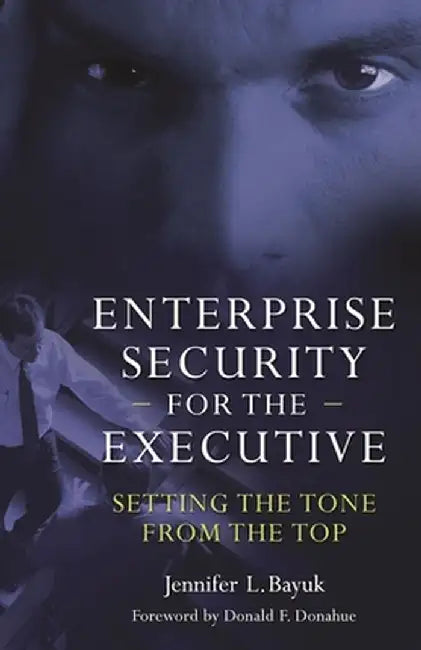 Enterprise Security for the Executive: Setting the Tone from the Top by Jennifer Bayuk