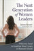 The Next Generation of Women Leaders: What You Need to Lead But Won't Learn in Business School by Selena Rezvani