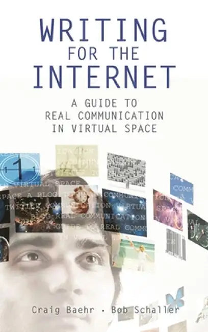 Writing for the Internet: A Guide to Real Communication in Virtual Space by Craig Baehr