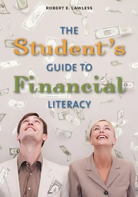 The Student's Guide to Financial Literacy by Robert E. Lawless
