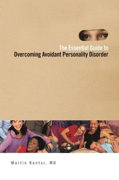 The Essential Guide to Overcoming Avoidant Personality Disorder by Martin Kantor