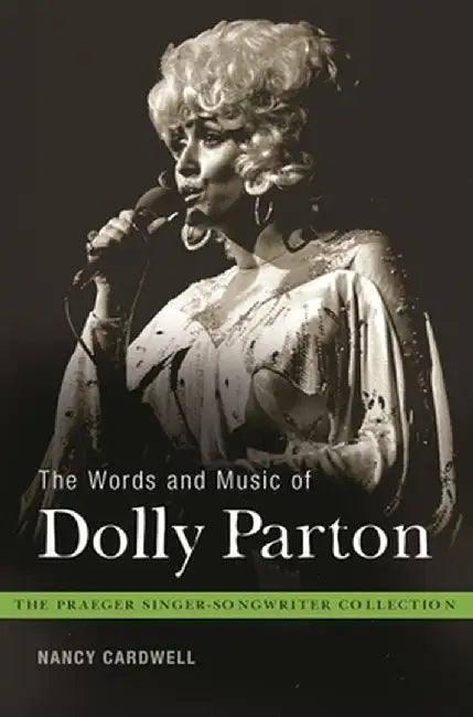 The Words and Music of Dolly Parton: Getting to Know Country's "Iron Butterfly" by Nancy Cardwell