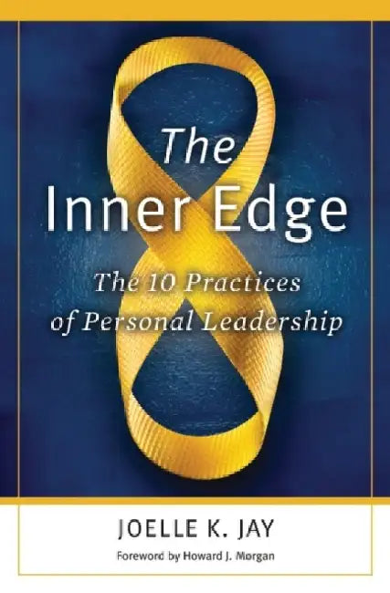 The Inner Edge: The 10 Practices of Personal Leadership by Joelle Kristin Jay