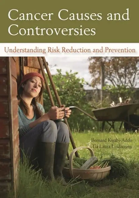 Cancer Causes and Controversies: Understanding Risk Reduction and Prevention by Bernard Kwabi-Addo