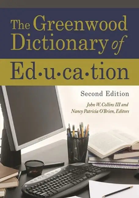 The Greenwood Dictionary of Education by John W. Collins III