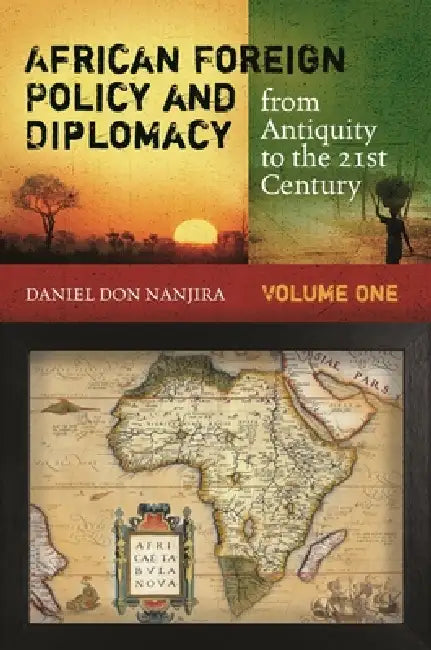 African Foreign Policy and Diplomacy from Antiquity to the 21st Century: [2 Volumes] by Daniel Don Nanjira