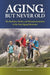Aging, But Never Old: The Realities, Myths, and Misrepresentations of the Anti-Aging Movement by Juergen Bludau
