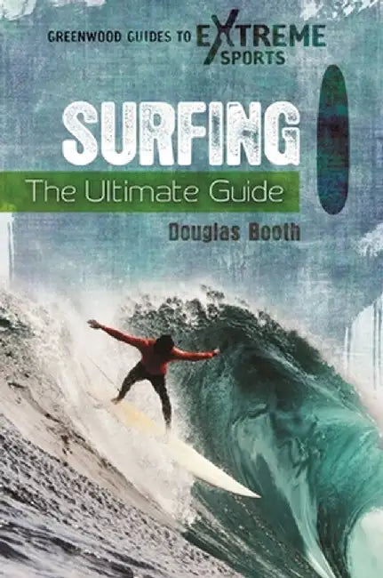 Surfing: The Ultimate Guide by Douglas Booth
