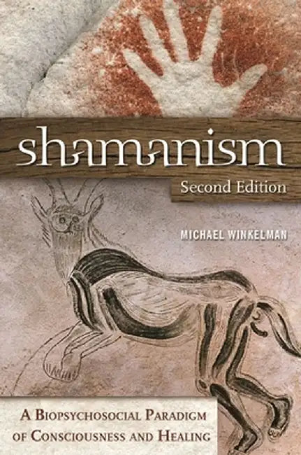 Shamanism: A Biopsychosocial Paradigm of Consciousness and Healing by Michael J. Winkelman