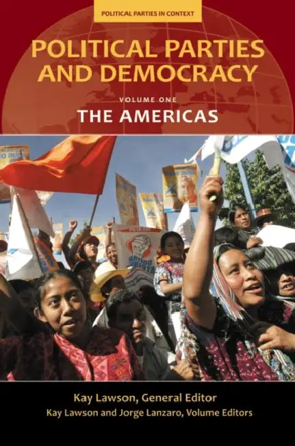 Political Parties and Democracy, Volume I: The Americas by Kay Lawson, Jorge Lanzaro