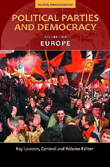 Political Parties and Democracy, Volume II: Europe by Kay Lawson