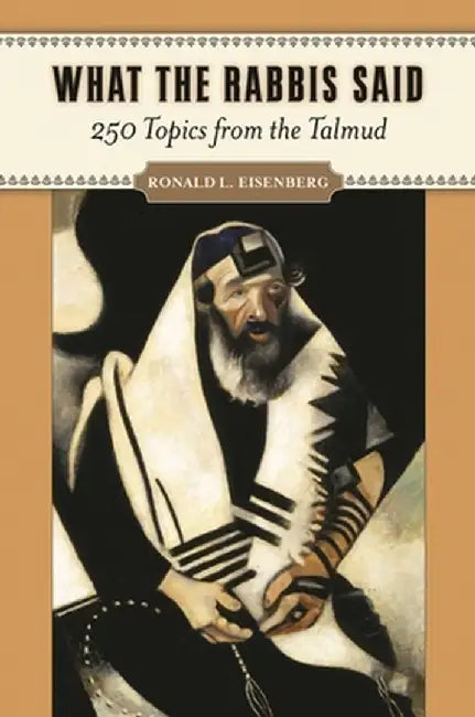 What the Rabbis Said: 250 Topics from the Talmud by Ronald Eisenberg
