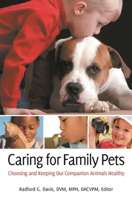 Caring for Family Pets: Choosing and Keeping Our Companion Animals Healthy by Radford Davis