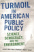 Turmoil in American Public Policy: Science, Democracy, and the Environment by Leslie Alm