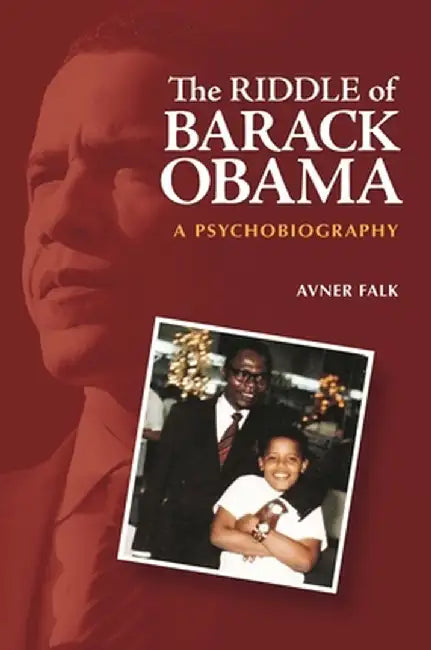 The Riddle of Barack Obama: A Psychobiography by Avner Falk