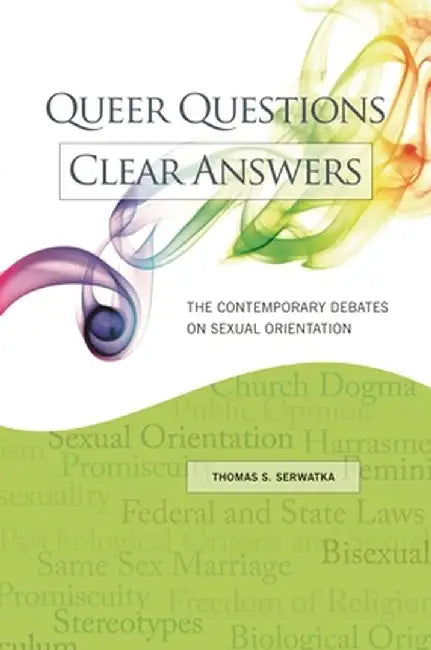 Queer Questions, Clear Answers: The Contemporary Debates on Sexual Orientation by Thomas Serwatka