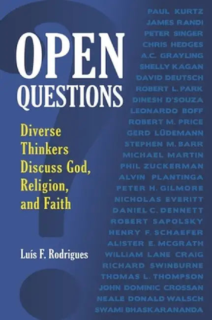 Open Questions: Diverse Thinkers Discuss God, Religion, and Faith by Luis F. Rodrigues