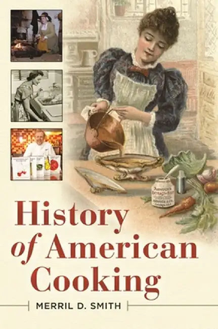 History of American Cooking by Merril D. Smith