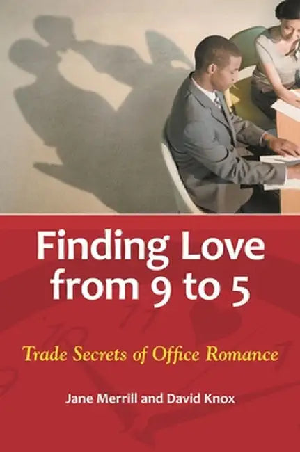 Finding Love from 9 to 5: Trade Secrets of Office Romance by Jane Merrill
