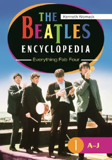 The Beatles Encyclopedia: Everything Fab Four [2 Volumes] by Kenneth Womack