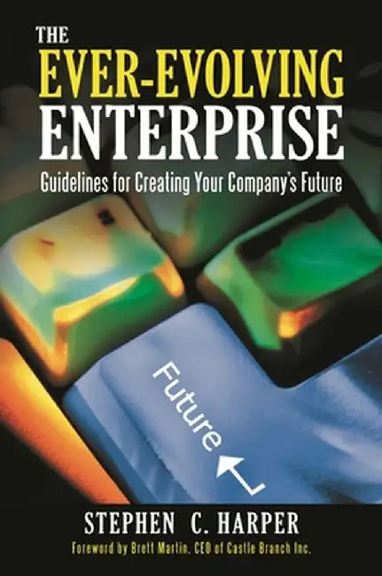 The Ever-Evolving Enterprise: Guidelines for Creating Your Company's Future by Stephen Harper