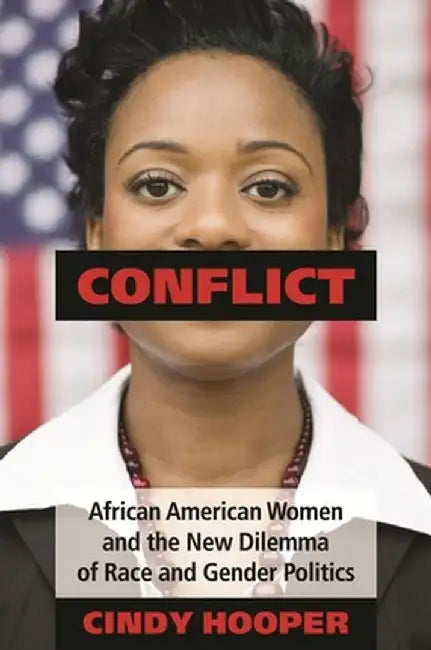 Conflict: African American Women and the New Dilemma of Race and Gender Politics by Cindy Hooper