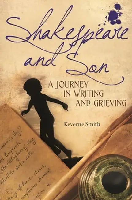 Shakespeare and Son: A Journey in Writing and Grieving by Keverne Smith