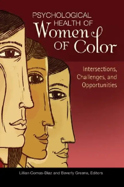 Psychological Health of Women of Color: Intersections, Challenges, and Opportunities by Lillian Comas-Diaz