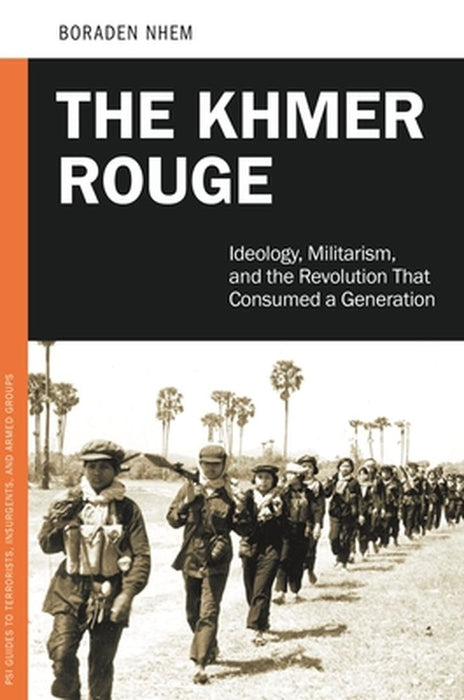 The Khmer Rouge: Ideology, Militarism, and the Revolution That Consumed a Generation by Nhem Boraden