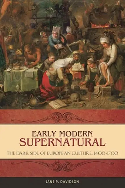 Early Modern Supernatural: The Dark Side of European Culture, 1400a 1700 by Jane Davidson