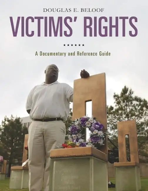 Victims' Rights: A Documentary and Reference Guide by Douglas Beloof