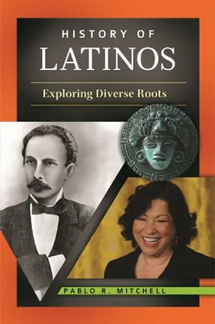 History of Latinos: Exploring Diverse Roots by Pablo Mitchell