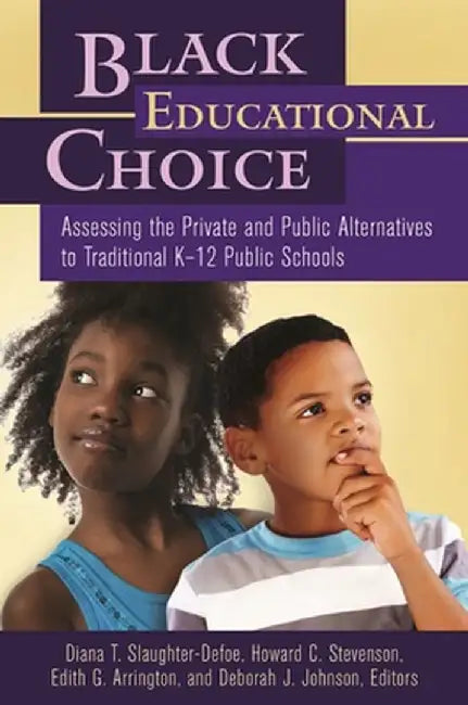 Black Educational Choice: Assessing the Private and Public Alternatives to Traditional K-12 Public Schools by Diana Slaughter-Kotzin