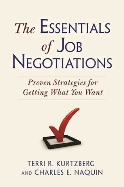 The Essentials of Job Negotiations: Proven Strategies for Getting What You Want by Terri R. Kurtzberg