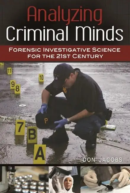 Analyzing Criminal Minds: Forensic Investigative Science for the 21st Century by Don Jacobs