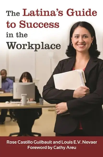 The Latina's Guide to Success in the Workplace by Rose Guilbault