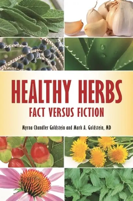 Healthy Herbs: Fact Versus Fiction by Myrna Goldstein