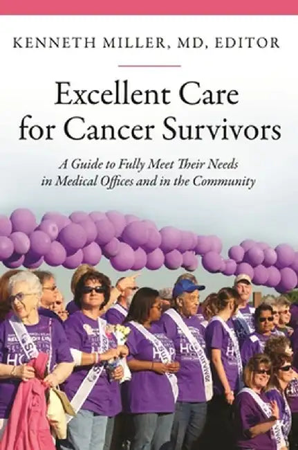 Excellent Care for Cancer Survivors: A Guide to Fully Meet Their Needs in Medical Offices and in the Community by Kenneth Miller