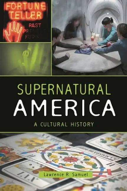 Supernatural America: A Cultural History by Lawrence Samuel