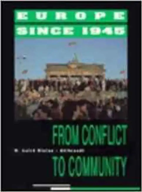 Europe Since 1945: From Conflict to Community by W. Laird Kleine-Ahlbrandt