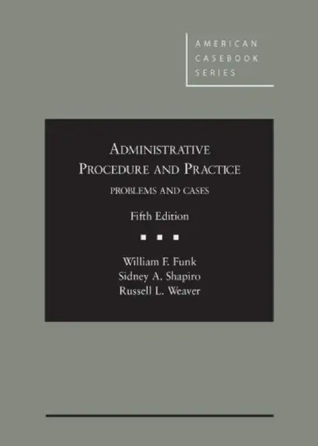 Administrative Procedure and Practice by William Funk