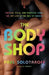 The Body Shop: Parties, Pills, and Pumping Iron - Or, My Life in the Age of Muscle by Paul Solotaroff