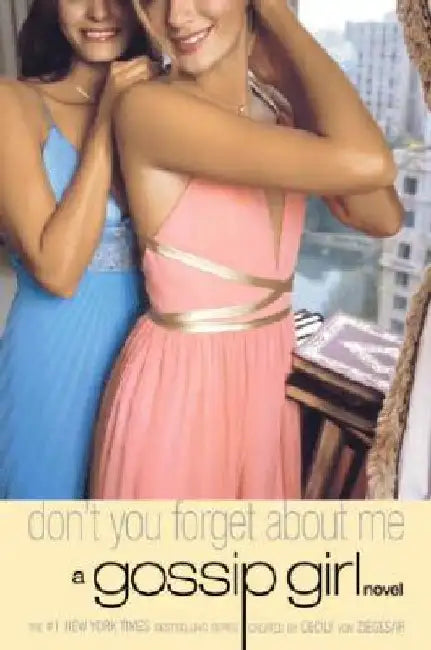 Gossip Girl: Don't You Forget about Me: A Gossip Girl Novel by Cecily Von Ziegesar